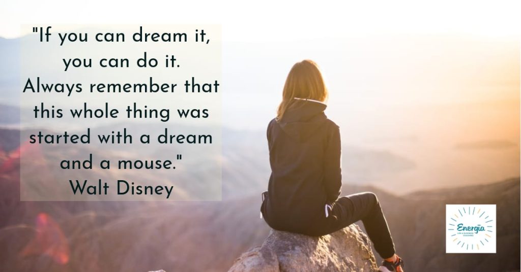 "If you can dream it, you can do it" Walt Disney